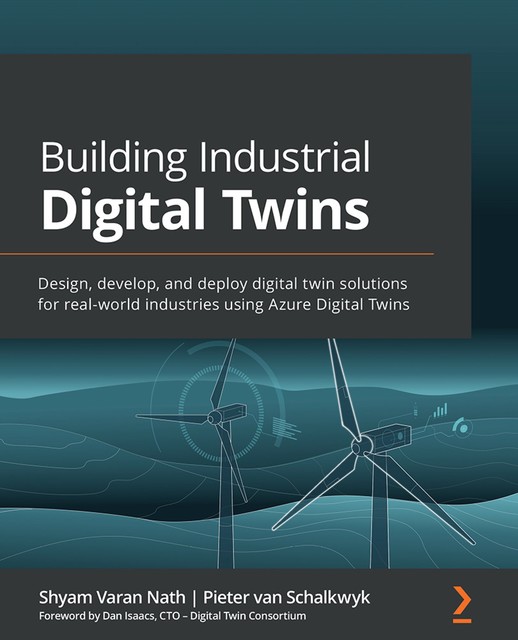 Building Industrial Digital Twins, Shyam Varan Nath, Pieter van Schalkwyk