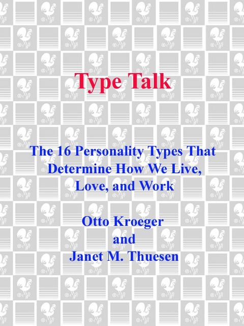 Type Talk: The 16 Personality Types That Determine How We Live, Love, and Work, Janet M., Kroeger, Otto, Thuesen