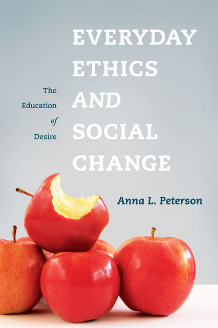 Everyday Ethics and Social Change, Anna L.Peterson