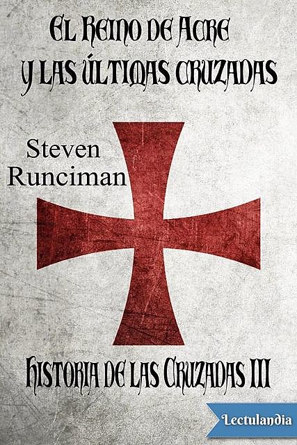 El reino de Acre y las últimas cruzadas, Steven Runciman