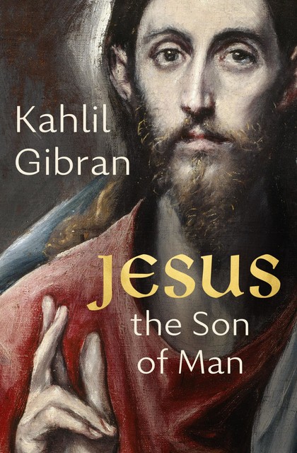 Jesus the Son of Man, Kahlil Gibran