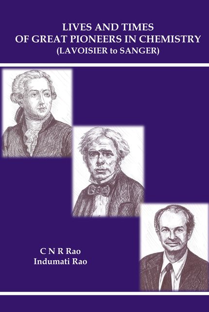 Lives and Times of Great Pioneers in Chemistry, C.N.R Rao, Indumati Rao