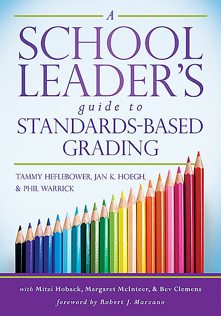A School Leader's Guide to Standards-Based Grading, Jan K. Hoegh, Tammy Heflebower