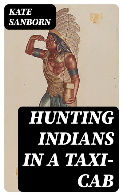 Hunting Indians in a Taxi-Cab, Kate Sanborn