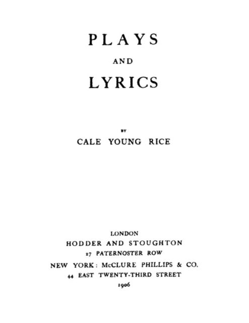 Plays and Lyrics, Cale Young Rice