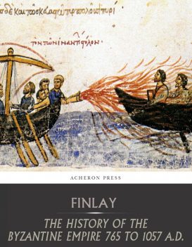 The History of the Byzantine Empire from 765 to 1057 A.D, George Finlay