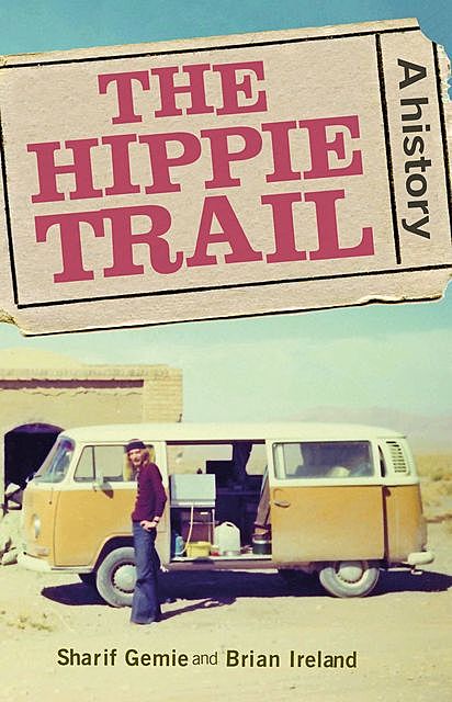 The hippie trail, Sharif Gemie, Brian Ireland