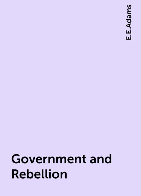 Government and Rebellion, E.E.Adams