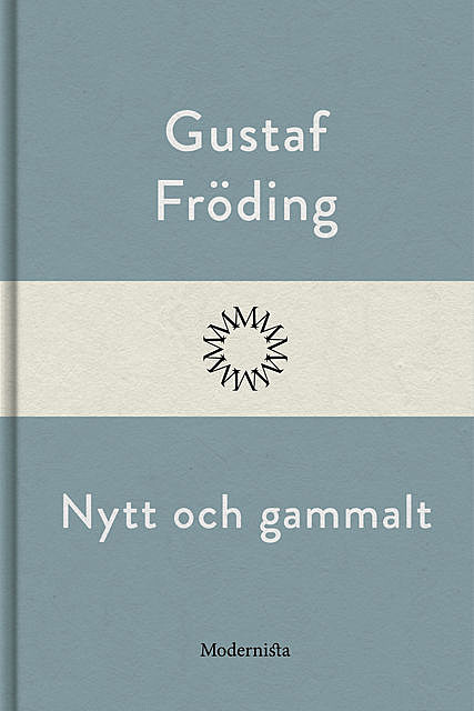 Nytt och gammalt, Gustaf Fröding