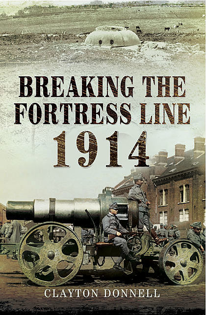 Breaking the Fortress Line, 1914, Clayton Donnell