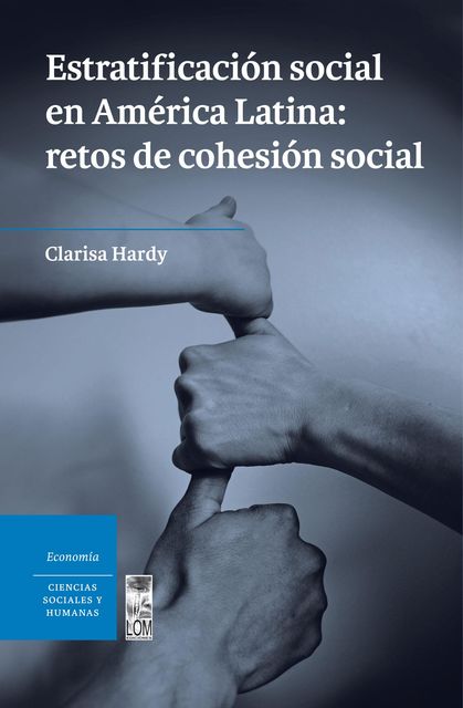 Estratificación social en América Latina: Retos de cohesión social, Clarisa. Hardy