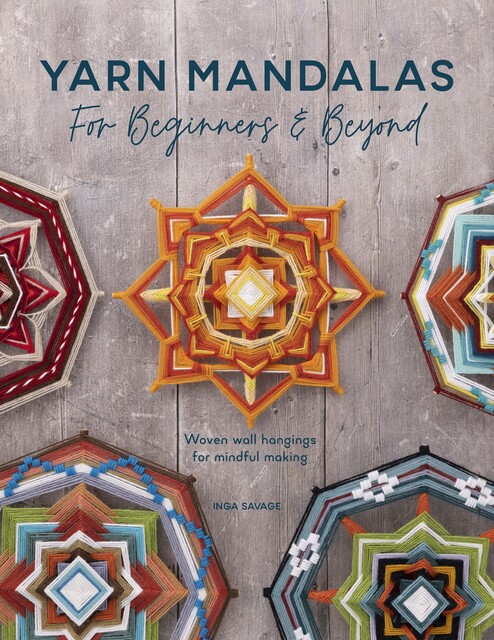 Yarn Mandalas For Beginners & Beyond, Inga Savage