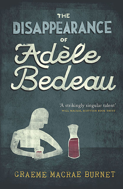 The Disappearance of Adèle Bedeau, Graeme Macrae Burnet