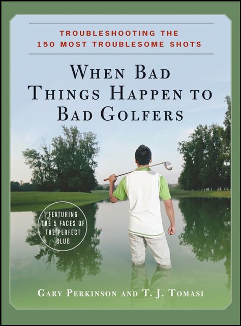 When Bad Things Happen to Bad Golfers, Gary Perkinson, T.J.Tomasi