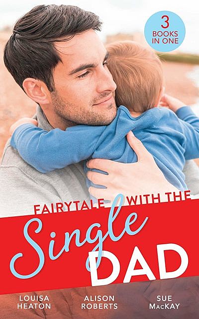 Fairytale With The Single Dad, Alison Roberts, Sue MacKay, Louisa Heaton
