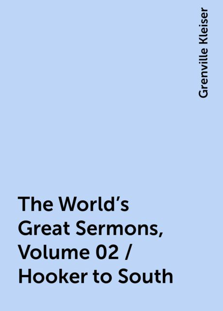 The World's Great Sermons, Volume 02 / Hooker to South, Grenville Kleiser