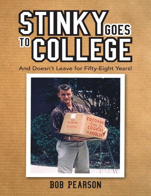 Stinky Goes to College: And Doesn’t Leave for Fifty Eight Years!, Bob Pearson