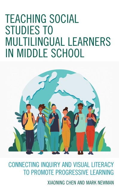 Teaching Social Studies to Multilingual Learners in Middle School, Mark Newman, Xiaoning Chen