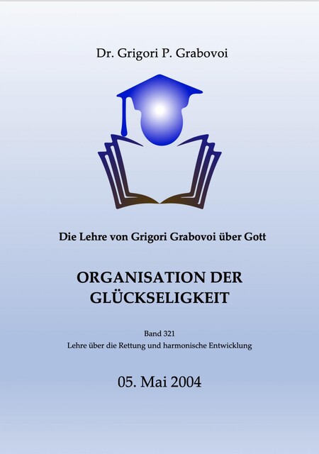 Die Lehre von Grigori Grabovoi über Gott. Organisation der Glückseligkeit, Grigori P. Grabovoi