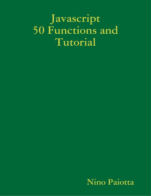 Javascript 50 Functions and Tutorial, Nino Paiotta