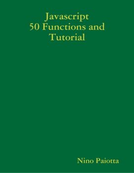 Javascript 50 Functions and Tutorial, Nino Paiotta