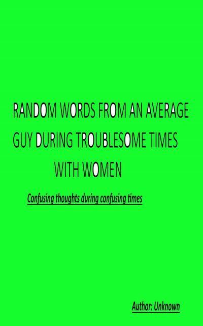 Random Words From an Average Guy During Troublesome Times With Women, None