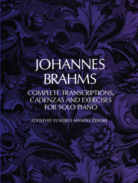 Complete Transcriptions, Cadenzas and Exercises for Solo Piano, Johannes Brahms