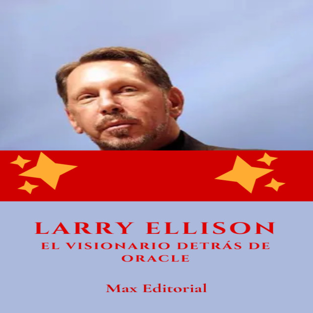 Larry Ellison: el visionario detrás de Oracle, Max Editorial