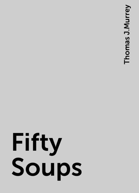 Fifty Soups, Thomas J.Murrey