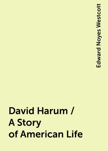 David Harum / A Story of American Life, Edward Noyes Westcott
