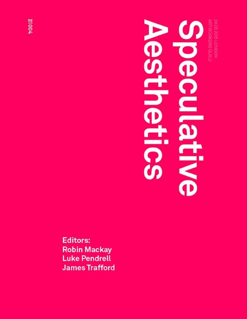 Speculative Aesthetics, Robin Mackay, James Trafford, Luke Pendrell