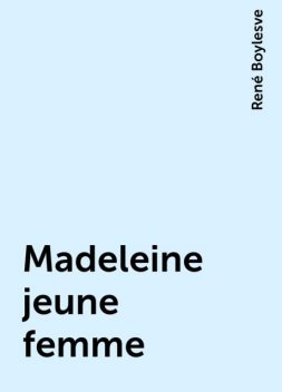 Madeleine jeune femme, René Boylesve