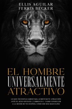 El Hombre Universalmente Atractivo, Ferris Becker, Ellis Aguilar