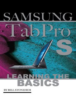 Samsung Tab Pro S: Learning the Basics, Bill Stonehem