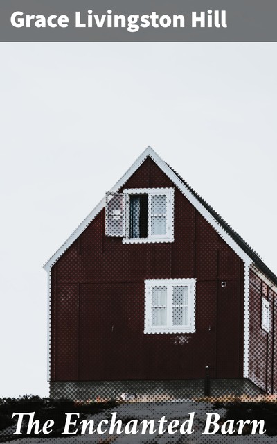 The Enchanted Barn, Grace Livingston Hill