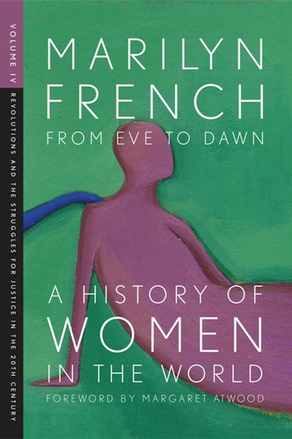 From Eve to Dawn: A History of Women in the World Volume IV, Marilyn French