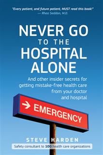 Never Go to the Hospital Alone, Stephen W.Harden, Steve Harden