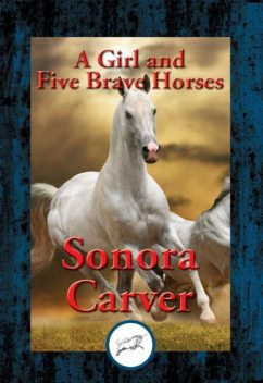 A Girl and Five Brave Horses, Sonora Carver