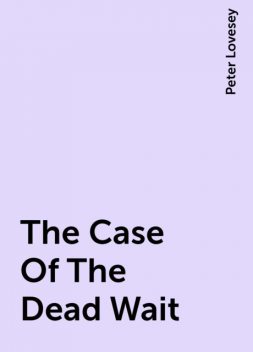 The Case Of The Dead Wait, Peter Lovesey