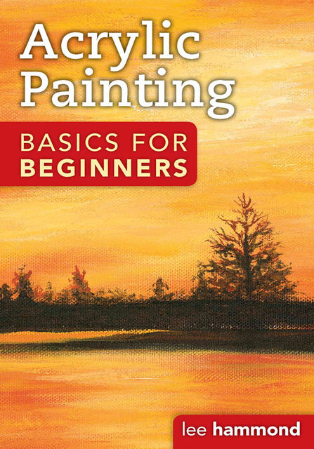Acrylic Basics for Beginners, Lee Hammond