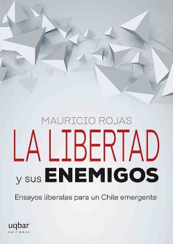 La libertad y sus enemigos, Mauricio Rojas