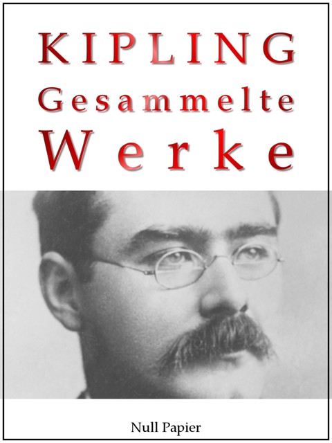 Rudyard Kipling – Gesammelte Werke – Romane und Erzählungen, Rudyard Kipling