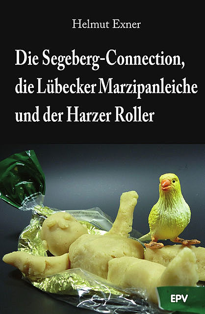 Die Segeberg-Connection, die Lübecker Marzipanleiche und der Harzer Roller, Helmut Exner