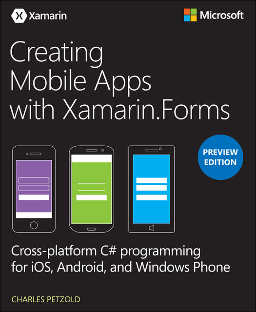 Creating Mobile Apps with Xamarin.Forms, Preview Edition, Charles Petzold