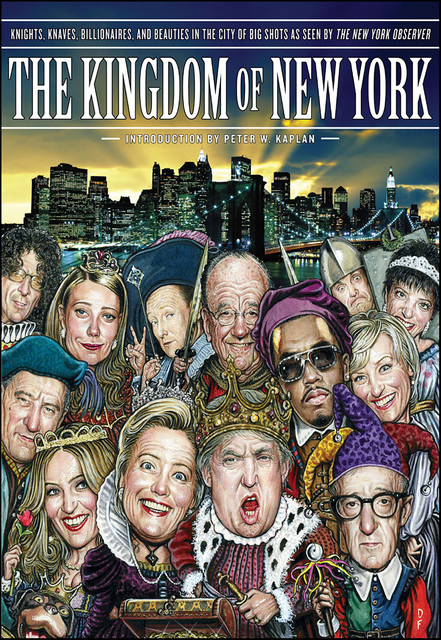 The Kingdom of New York: Knights, Knaves, Billionaires, and Beauties in the City of Big Shots, The New York Observer