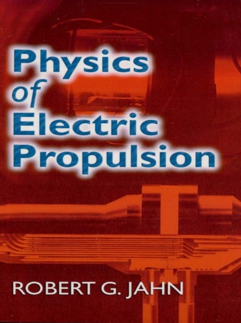 Physics of Electric Propulsion, Robert G.Jahn