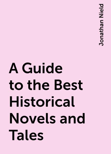 A Guide to the Best Historical Novels and Tales, Jonathan Nield