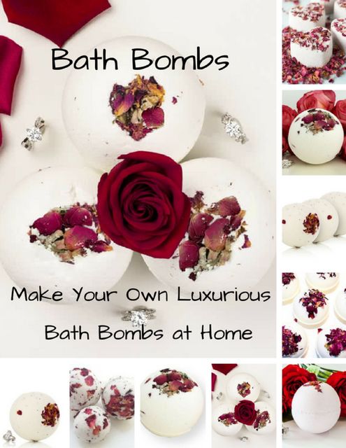 Bath Bombs – Make Your Own Luxurious Bath Bombs At Home, Evelyn Jean