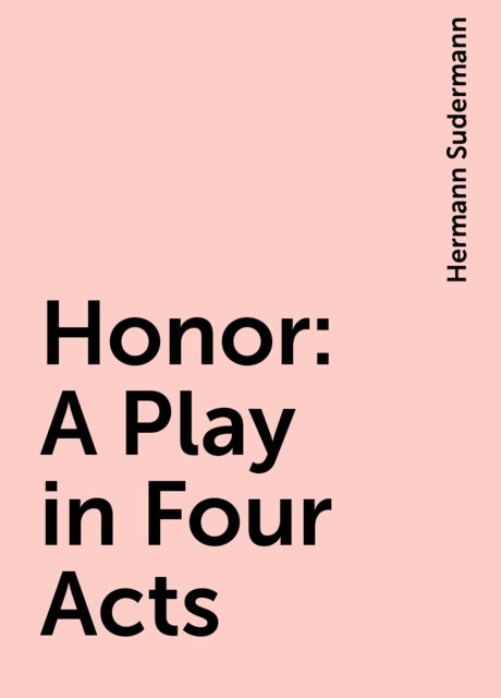 Honor: A Play in Four Acts, Hermann Sudermann