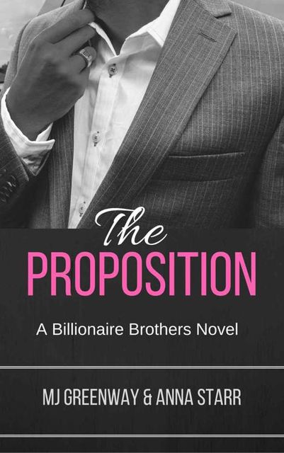 The Proposition (A Billionaire Brothers Novel Book 1), Anna, Greenway, MJ, Starr